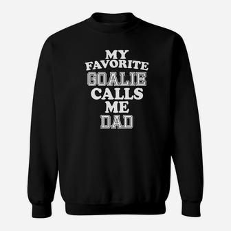 My Favorite Goalie Calls Me Dad Soccer Hockey Sport Sweatshirt | Crazezy