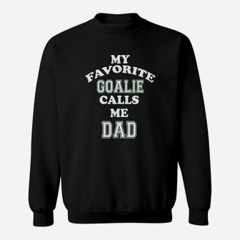 My Favorite Goalie Calls Me Dad Soccer Hockey Sweatshirt | Crazezy