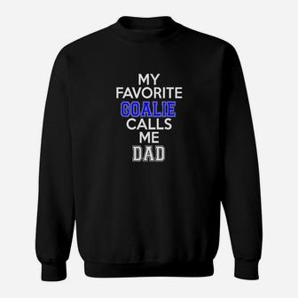My Favorite Goalie Calls Me Dad Soccer Hockey Sweatshirt | Crazezy