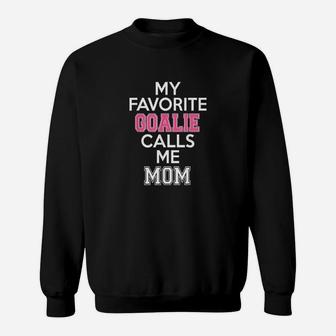 My Favorite Goalie Calls Me Mom Soccer Hockey Girl Mother Sweatshirt | Crazezy