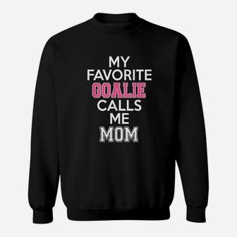 My Favorite Goalie Calls Me Mom Soccer Sweatshirt | Crazezy