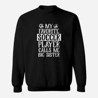 My Favorite Soccer Player Calls Me Big Sister Sweatshirt | Crazezy DE