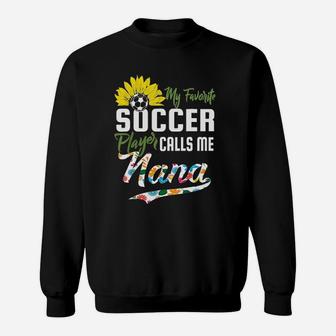 My Favorite Soccer Player Calls Me Nana Gift Sweatshirt | Crazezy CA