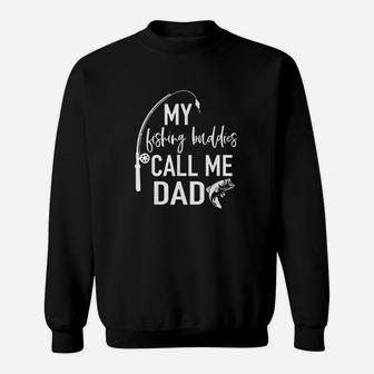 My Fishing Buddies Call Me Dad Father Day Birthday Men Sweatshirt | Crazezy CA