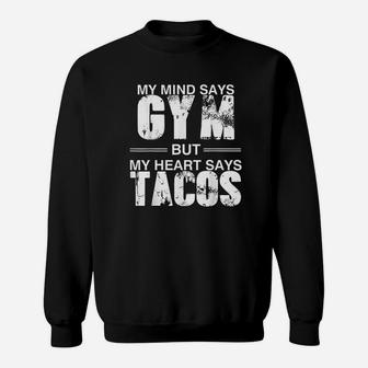 My Mind Says Gym But My Heart Says Tacos Sweatshirt | Crazezy