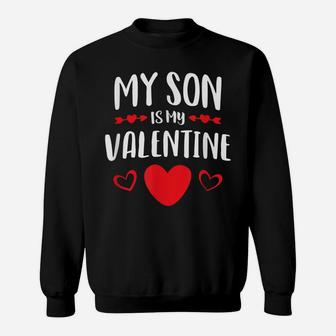 My Son Is My Valentine Shirt Mom Dad Valentine's Day Gift Sweatshirt | Crazezy UK