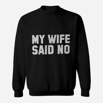 My Wife Said No Sad Husband Gym Crewneck Sweatshirt | Crazezy