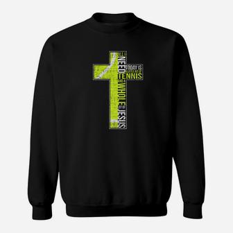 Need Tennis A Whole Lot Of Jesus Christian Cross Sweatshirt | Crazezy
