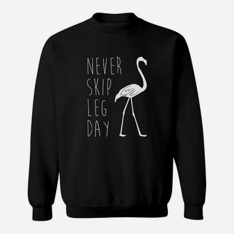 Never Skip Leg Day - Flamingo Funny Gym T-shirt Sweatshirt | Crazezy DE