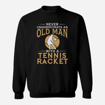 Never Underestimate An Old Man With A Tennis Racket Tshirt Sweatshirt | Crazezy DE