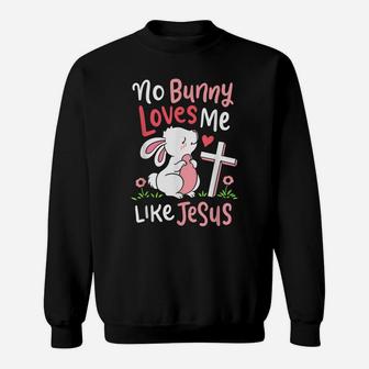 No Bunny Loves Me Like Jesus Quotes Cute Easter Sunday Gifts Sweatshirt | Crazezy