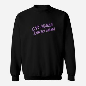 No Drama Dance Mama Funny Dancing Mom Gifts Sweatshirt | Crazezy CA