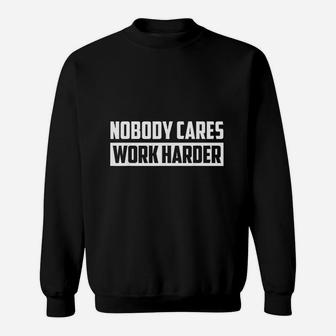 Nobody Cares Work Harder Fitness Trainer Motivational Gym Sweatshirt | Crazezy UK