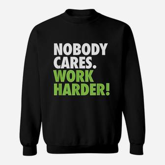 Nobody Cares Work Harder Motivational Workout Gym Sweatshirt | Crazezy