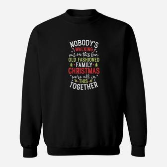 Nobody's Walking Out On This Fun Old Family Christmas Xmas Sweatshirt | Crazezy