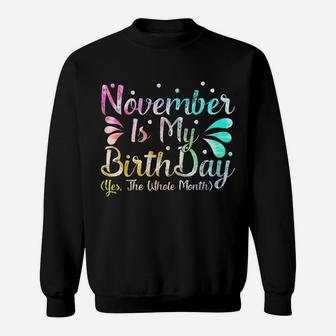 November Is My Birthday The Whole Month November Birthday Sweatshirt | Crazezy