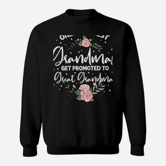 Only The Best Grandmas Get Promoted To Great Grandma Sweatshirt | Crazezy AU