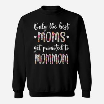 Only The Best Moms Get Promoted To Mommom Grandma Gift Sweatshirt | Crazezy CA