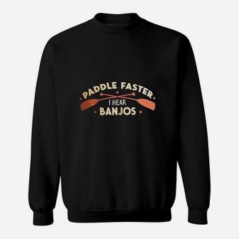 Paddle Faster I Hear Banjos Funny Camping River Rafting Canoe Kayak Sweatshirt | Crazezy CA
