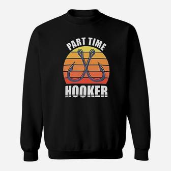 Part Time Hooker Outdoor Fishing Hobbies Sweatshirt | Crazezy