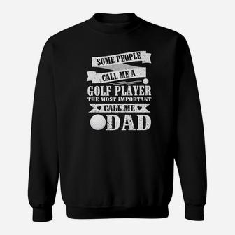 People Call Me A Golf Player The Most Important Call Me Dad Sweatshirt | Crazezy