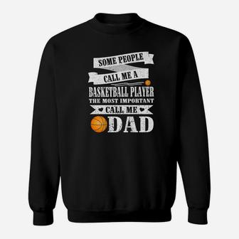 People Call Me Basketball Player Most Important Call Me Dad Sweatshirt | Crazezy