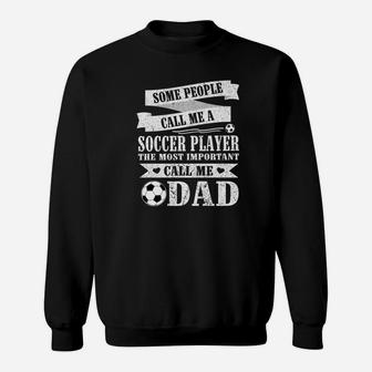 People Call Me Soccer Player The Most Important Call Me Dad Sweatshirt | Crazezy