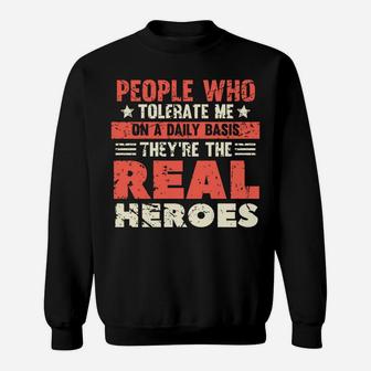 People Who Tolerate Me On A Daily Basis Are The Real Heroes Sweatshirt | Crazezy DE