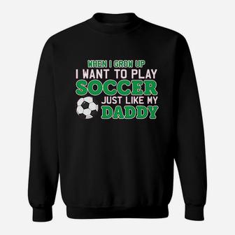 Play Soccer Just Like My Daddy Cute Baby Sweatshirt | Crazezy