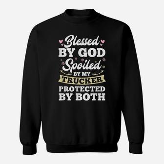 Protected By My Trucker And God Blessed Wife Sweatshirt | Crazezy CA