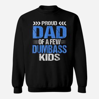 Proud Dad Of A Few Dumbass Kids Shirt Sweatshirt | Crazezy