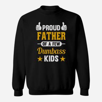 Proud Father Of A Few Dumbass Kids Sarcastic Dad Gift Sweatshirt | Crazezy