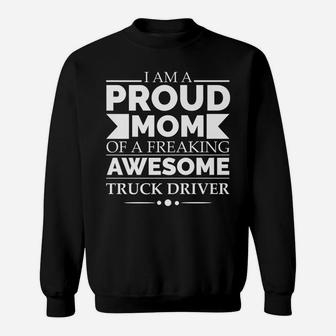 Proud Mom Of Awesome Truck Driver Mother's Day Gift Present Sweatshirt | Crazezy