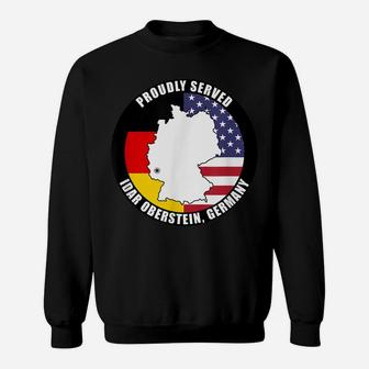 Proudly Served Idar Oberstein Germany Military Veteran Army Sweatshirt | Crazezy