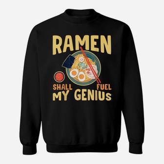 Ramen Shall Fuel My Genius Funny Japanese Ramen Noodles Sweatshirt | Crazezy UK
