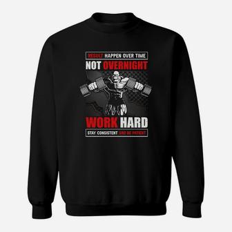 Result Happen Over Time Not Overnight Work Hard For Workout Sweat Shirt | Crazezy AU