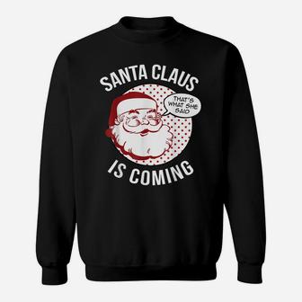 Santa Claus Is Coming That What She Said Christmas Costume Sweatshirt | Crazezy