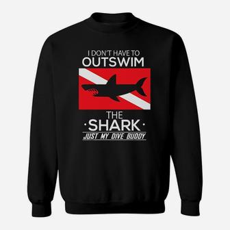 Scuba Diving I Dont Have To Outswim The Shark Sweatshirt | Crazezy