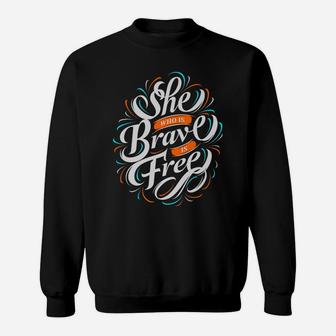 She Who Is Brave Is Free, Feminist Women's Rights Gift Sweatshirt | Crazezy