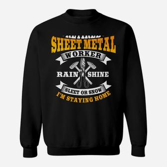 Sheet Metal Worker Gifts Funny Retired I'm Staying Home Sweatshirt | Crazezy CA