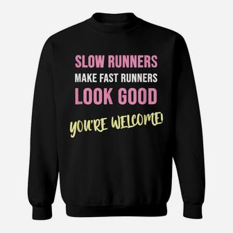 Slow Runners Make Fast Runners Look Good Funny Running Quote Sweatshirt | Crazezy