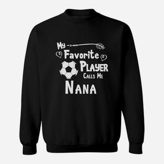 Soccer My Favorite Player Calls Me Nana Sweatshirt | Crazezy CA