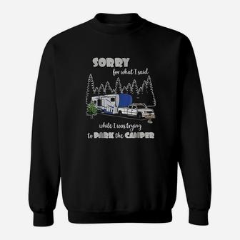 Sorry For What I Said When I Was Trying To Park The Camper Sweatshirt | Crazezy AU