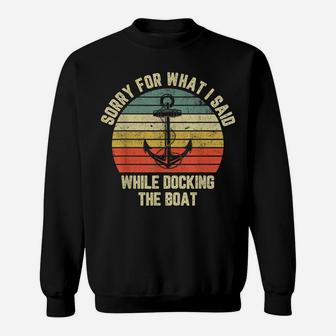 Sorry For What I Said While Docking The Boat Sweatshirt | Crazezy