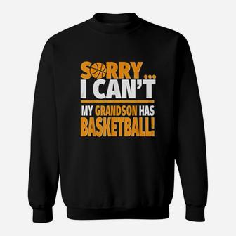 Sorry I Cant My Grandson Has Basketball Gift Sweatshirt | Crazezy