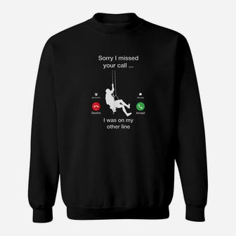 Sorry I Missed Your Call - Funny Mountain Climber Sweatshirt | Crazezy