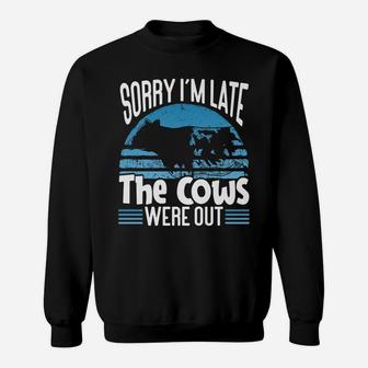 Sorry I'm Late The Cows Were Out Funny Cow Lovers Sweatshirt | Crazezy DE
