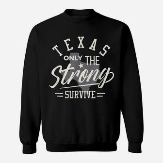 State Of Texas The Strong Survive Funny Shirt Sweatshirt | Crazezy UK