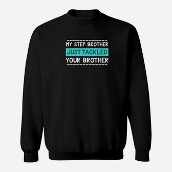 Step Brother Football Brother Tackled Funny Sweatshirt | Crazezy