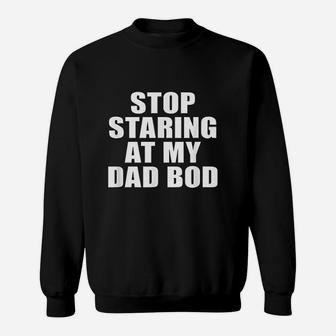 Stop Staring At My Dad Bod Funny Fitness Gym Sweatshirt | Crazezy